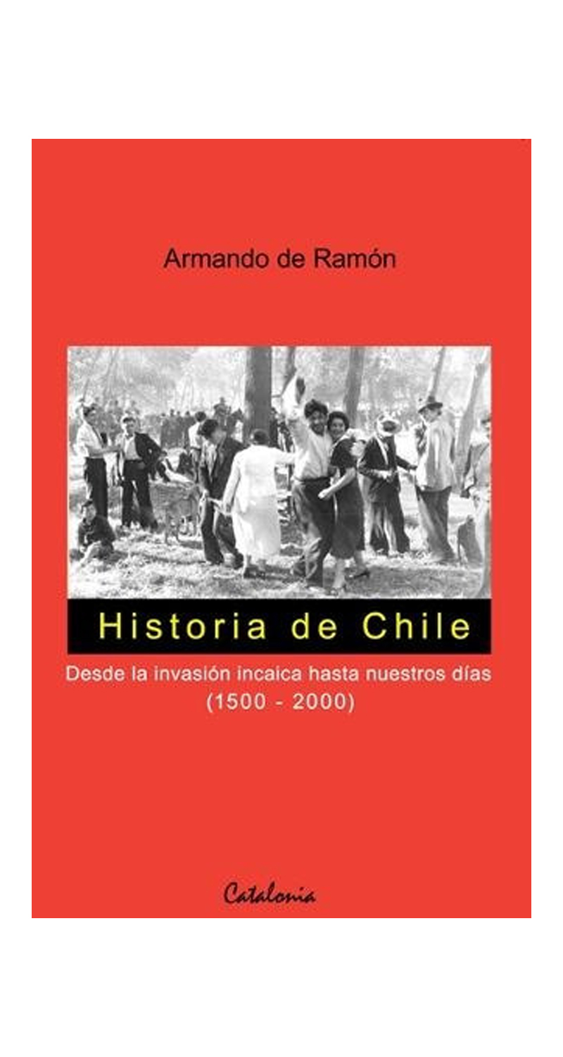 LIBRO HISTORIA DE CHILE. DESDE LA INVASION INCAICA HASTA NUESTROS / ARMANDO DE RAMON -044- - 1