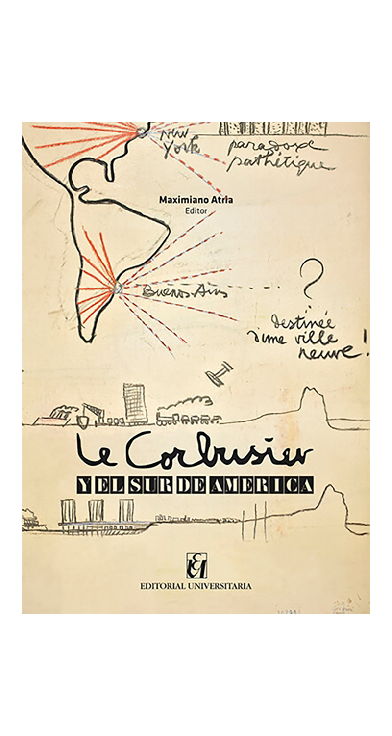 LIBRO LE CORBUSIER Y EL SUR DE AMÉRICA /926 - MAXIMIANO ATRIA LEMAITRE - 1