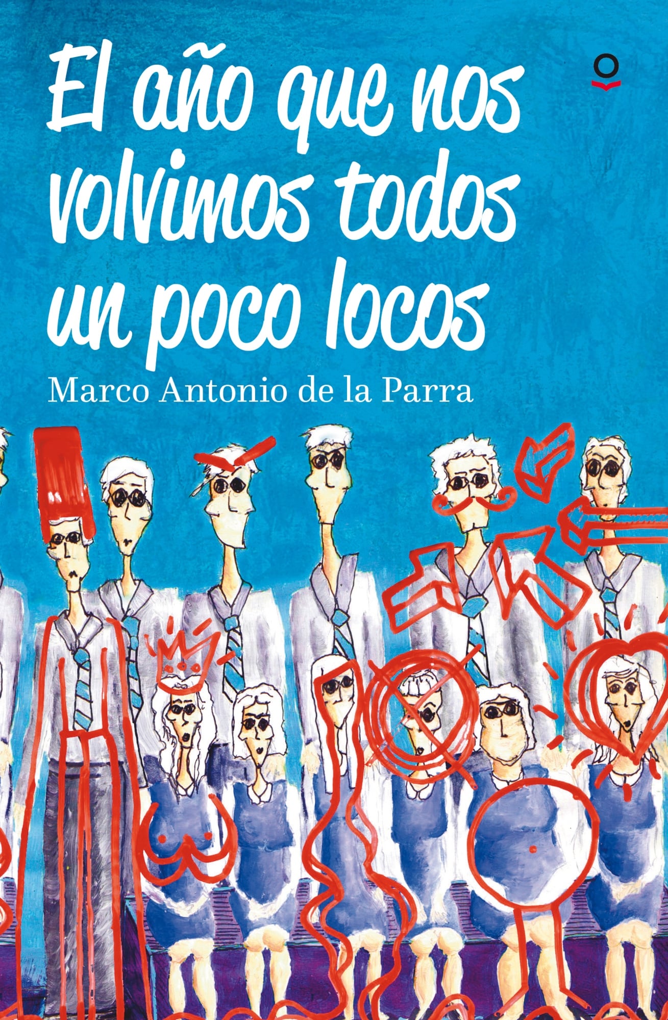 LIBRO EL AÑO QUE NOS VOLVIMOS TODOS UN POCO LOCOS - MARCO ANTONIO DE LA PARRA - 1