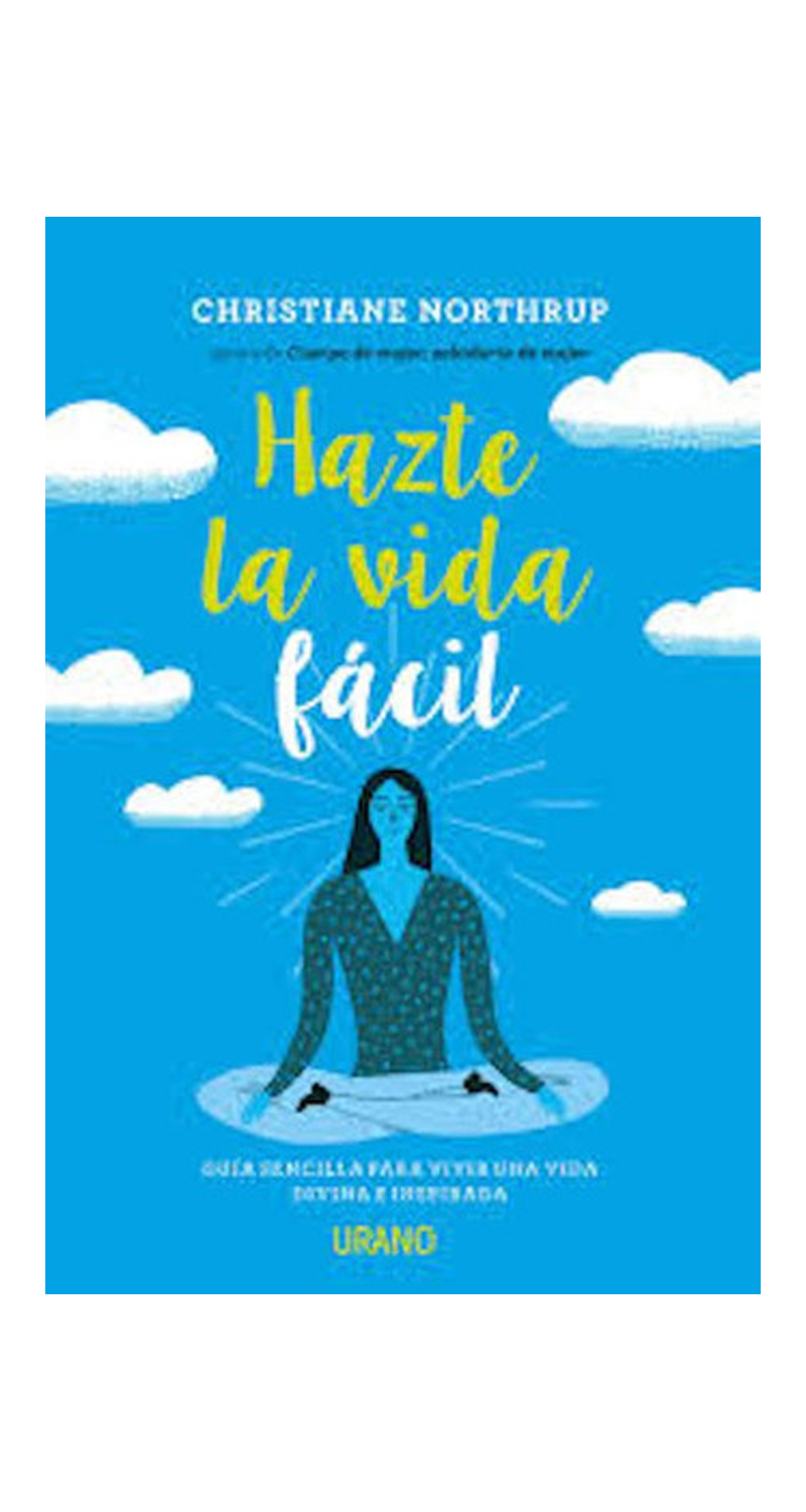 LIBRO HAZTE LA VIDA FACIL. VIDA DIVINA E INSPIRADORA - CHRISTIANE NORTHRUP - 1