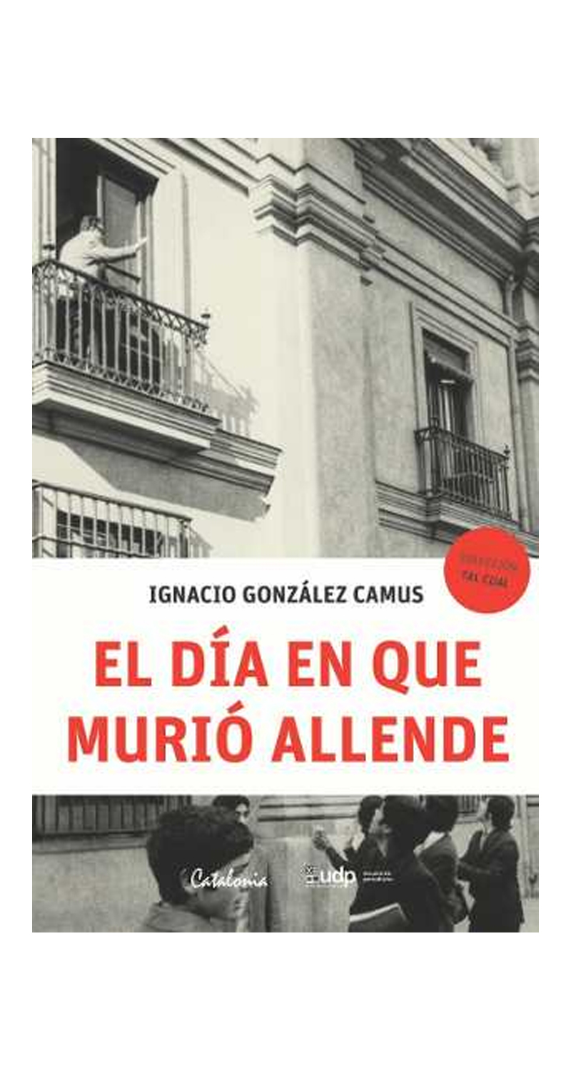 LIBRO EL DIA EN QUE MURIO ALLENDE IGNACIO CAMUS GONZALEZ - 1