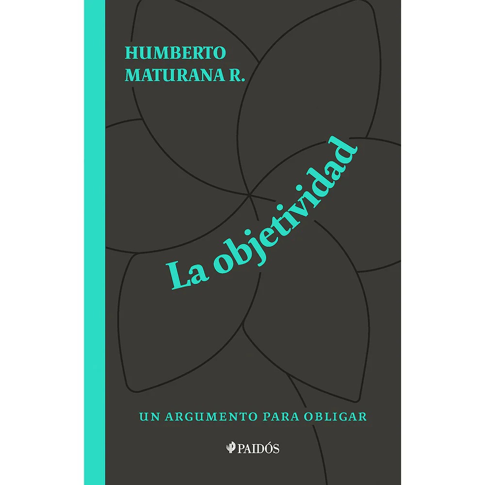 LIBRO LA OBJETIVIDAD, UN ARGUMENTO PARA OBLIGAR HUMBERTO MATURANA - 1