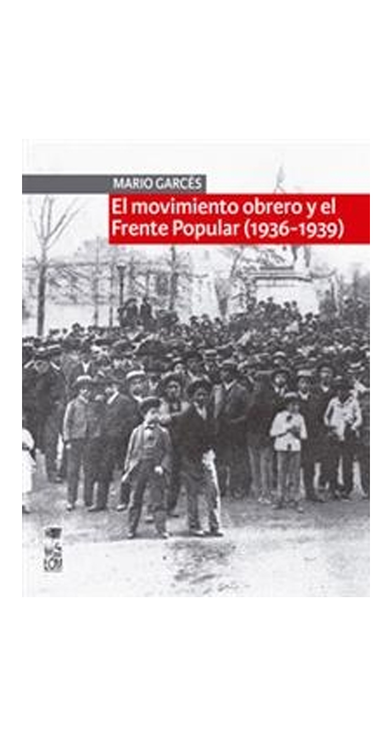 LIBRO EL MOVIMIENTO OBRERO Y EL FRENTE POPULAR (1936-1939) MARIO GARCES - 1