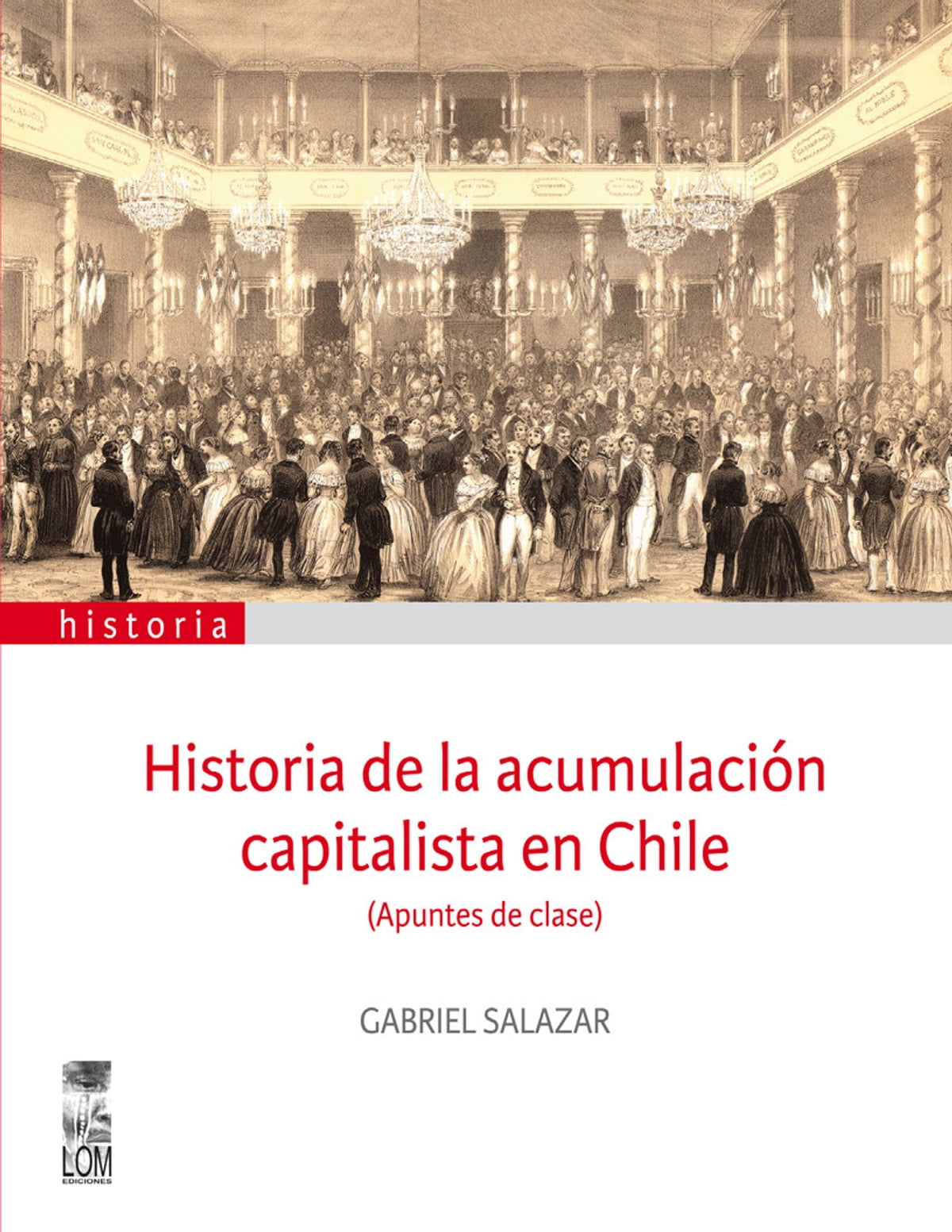 LIBRO HISTORIA DE LA ACUMULACIÓN CAPITALISTA EN CHILE 443 GABRIEL SALAZAR - 1