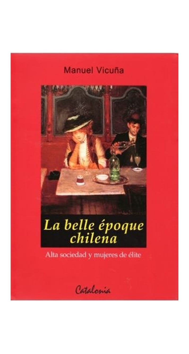 LIBRO LA BELLE EPOQUE CHILENA 733 MANUEL VICUNA - 1