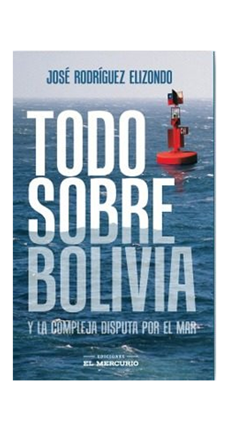 LIBRO TODO SOBRE BOLIVIA Y LA COMPLEJA DISPUTA POR EL MAR JOSE RODRIGUEZ ELIZONDO - 1