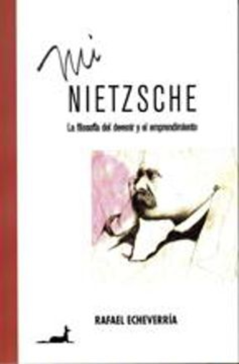 LIBRO MI NIETZSCHE LA FILOSOFIA DEL DEVENIR Y EL EMPRENDIMIENTO R. ECHEVERRIA - 1