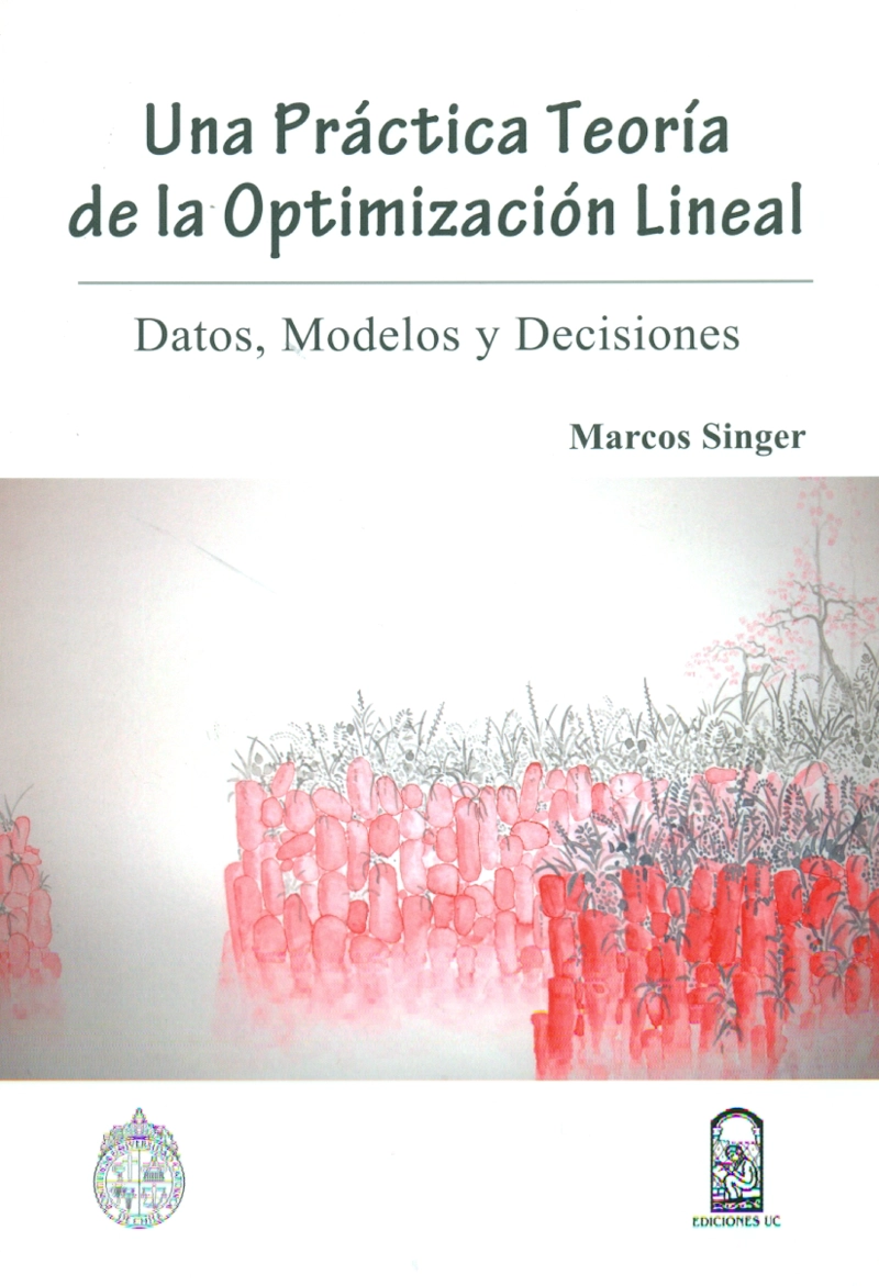 LIBRO UNA PRACTICA TEORIA DE LA OPTIMIZACION LINEAL. DATOS, MODELOS Y DECISIONES - MARCOS SINGER - 1