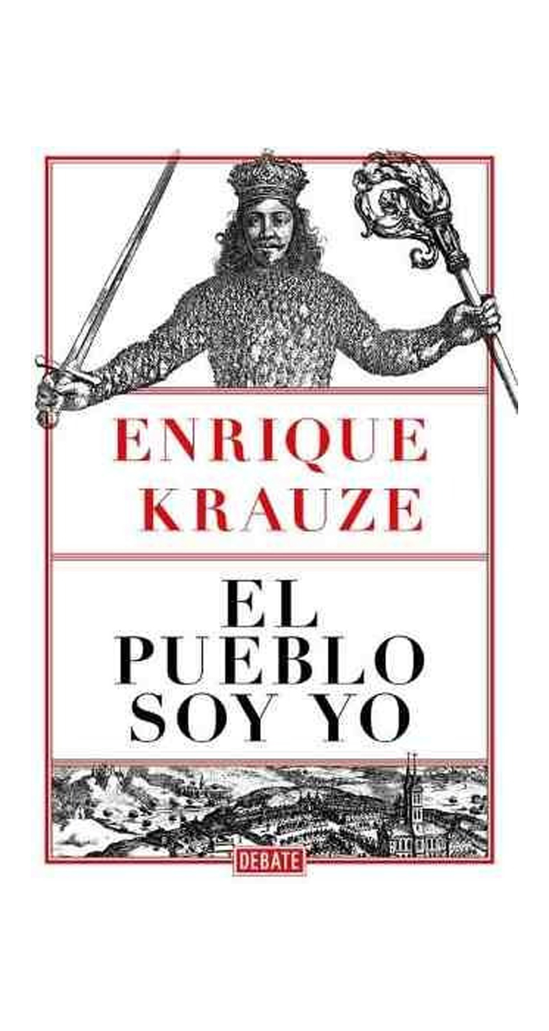 LIBRO EL PUEBLO SOY YO / ENRIQUE KRAUZE -188- - 2
