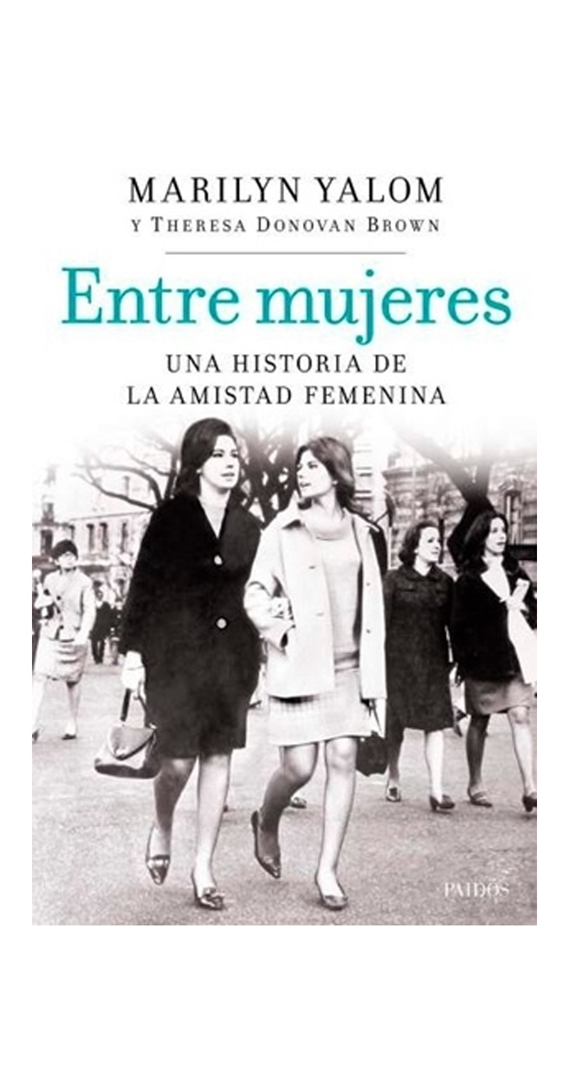 LIBRO ENTRE MUJERES. UNA HISTORIA DE LA AMISTAD FEMENINA MARILYN YALOM - 2
