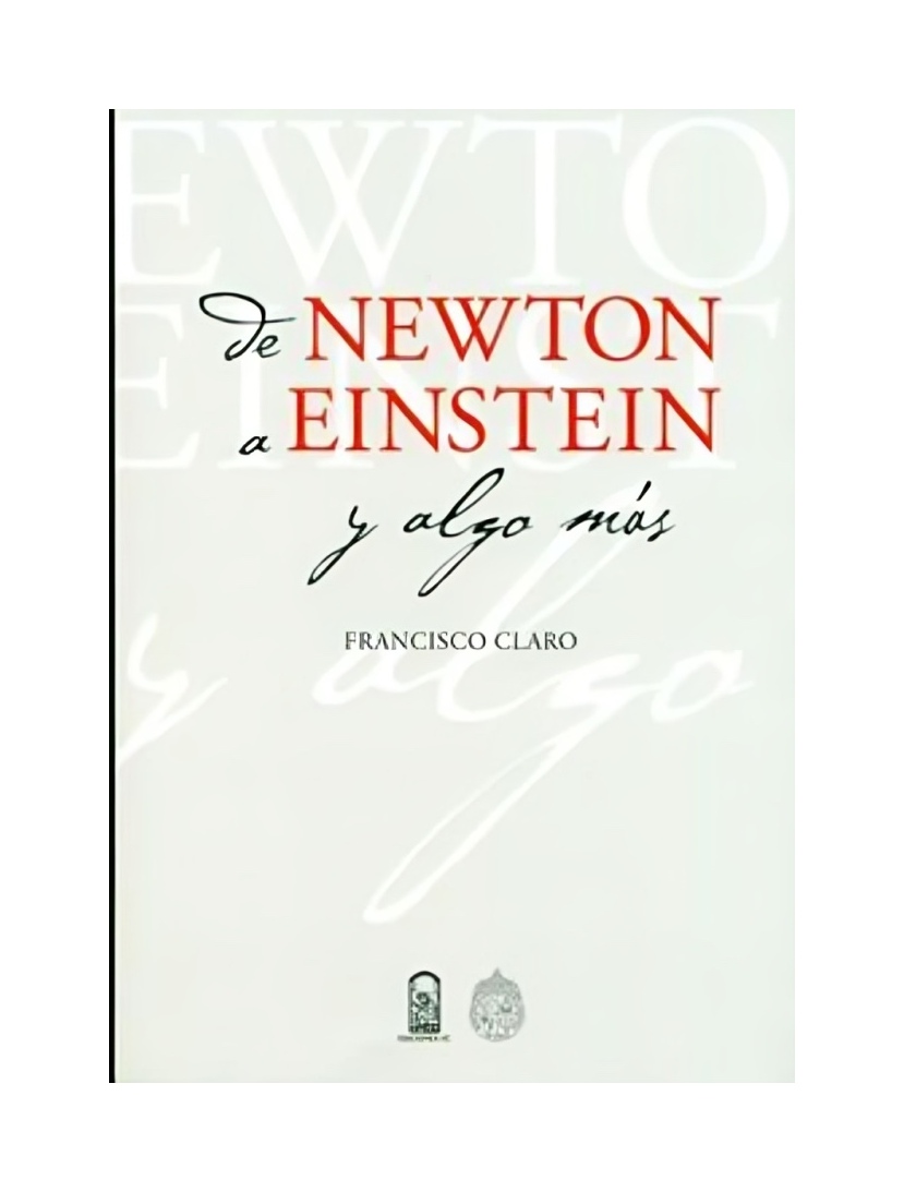 LIBRO DE NEWTON A EINSTEIN Y ALGO MAS - FRANCISCO CLARO - 1