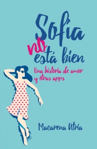 LIBRO SOFIA NO ESTA BIEN. UNA HISTORIA DE AMOR - MACARENA ATRIA - 1