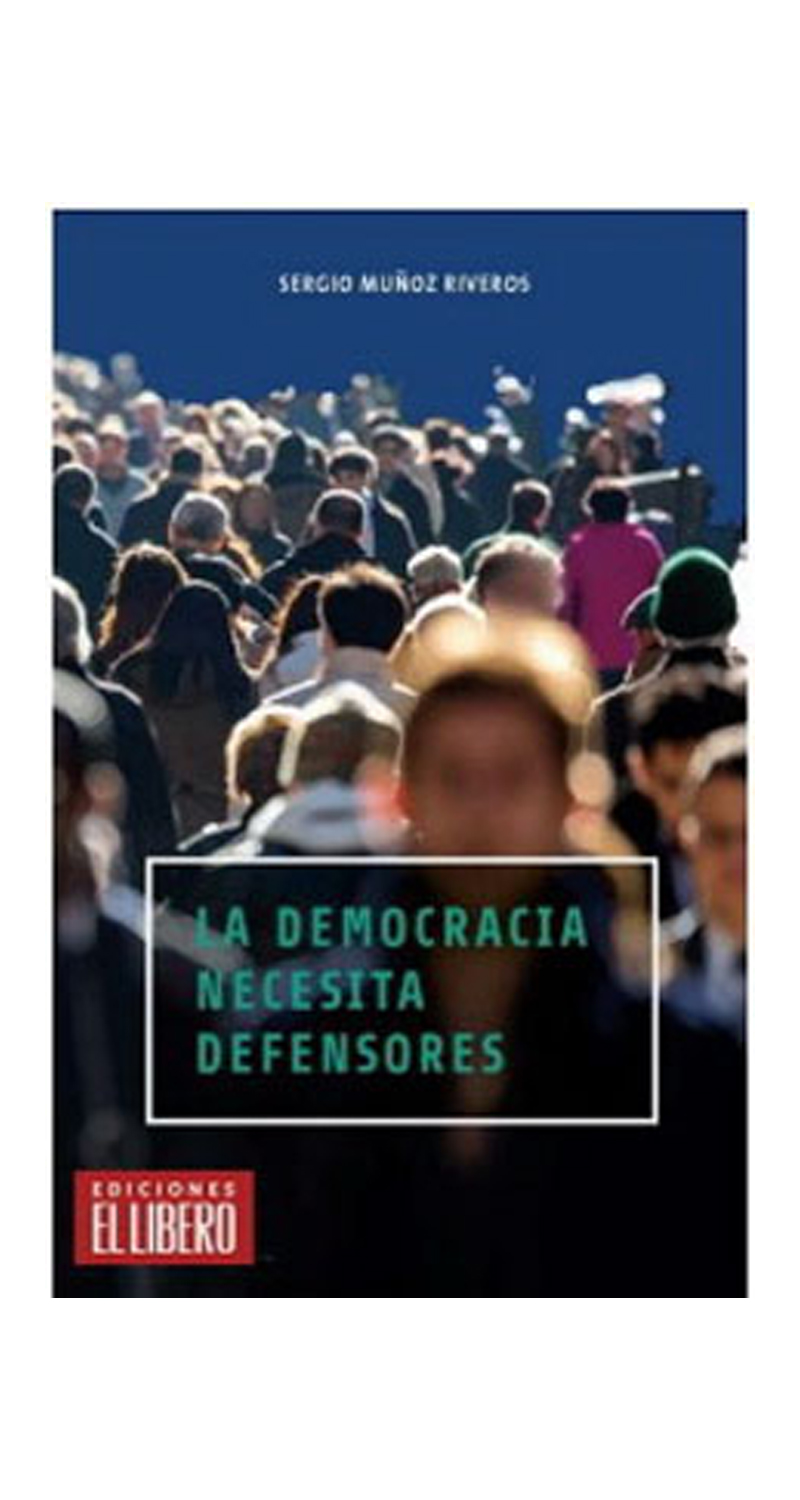 LIBRO LA DEMOCRACIA NECESITA DEFENSORES 135 SERGIO MUNOZ RIVERO - 1