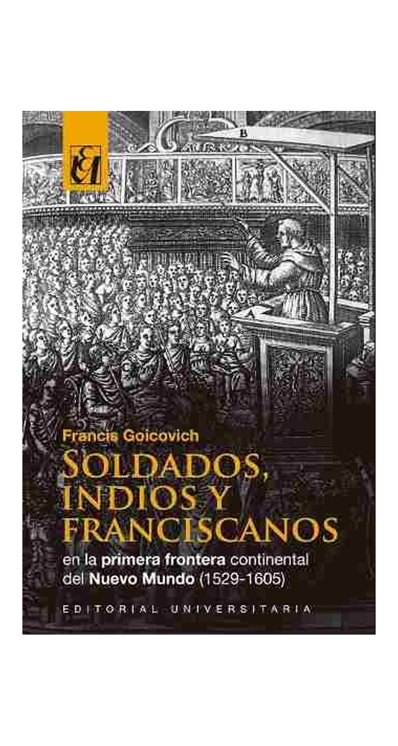 LIBRO SOLDADOS, INDIOS Y FRANCISCANOS 643 FRANCIS GOICOVICH - 1