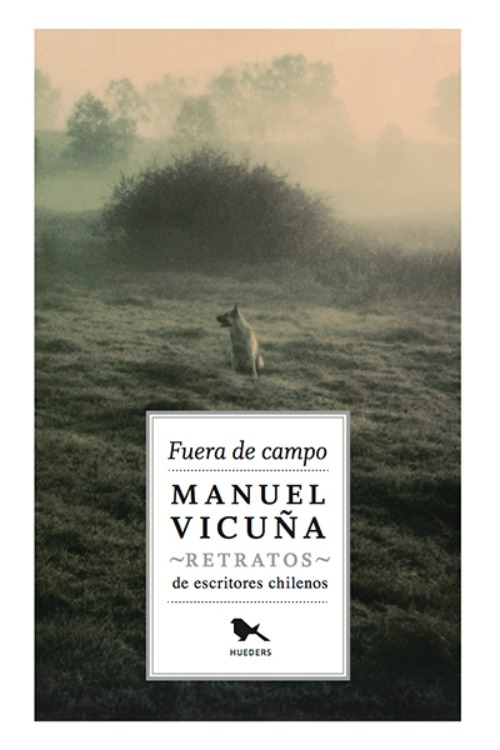 LIBRO FUERA DE CAMPO- RETRATOS DE ESCRITORES CHILENOS M.VICUNA - 1