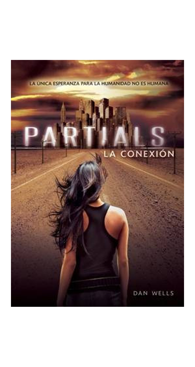 LIBRO PARTIALS. LA CONEXION - DAN WELLS - 4
