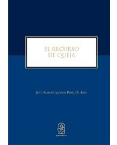 LIBRO EL RECURSO DE QUEJA - JUAN ALLENDE PEREZ DE ARCE - 1