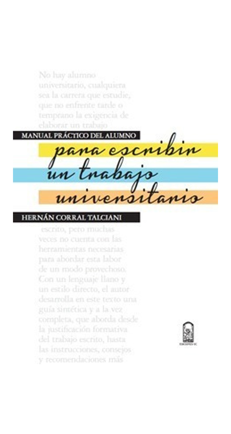 LIBRO MANUAL PRACTICO DEL ALUMNO PARA ESCRIBIR UN TRABAJO UNIVERSITARIO - HERNAN CORRAL TALCIANI - 1