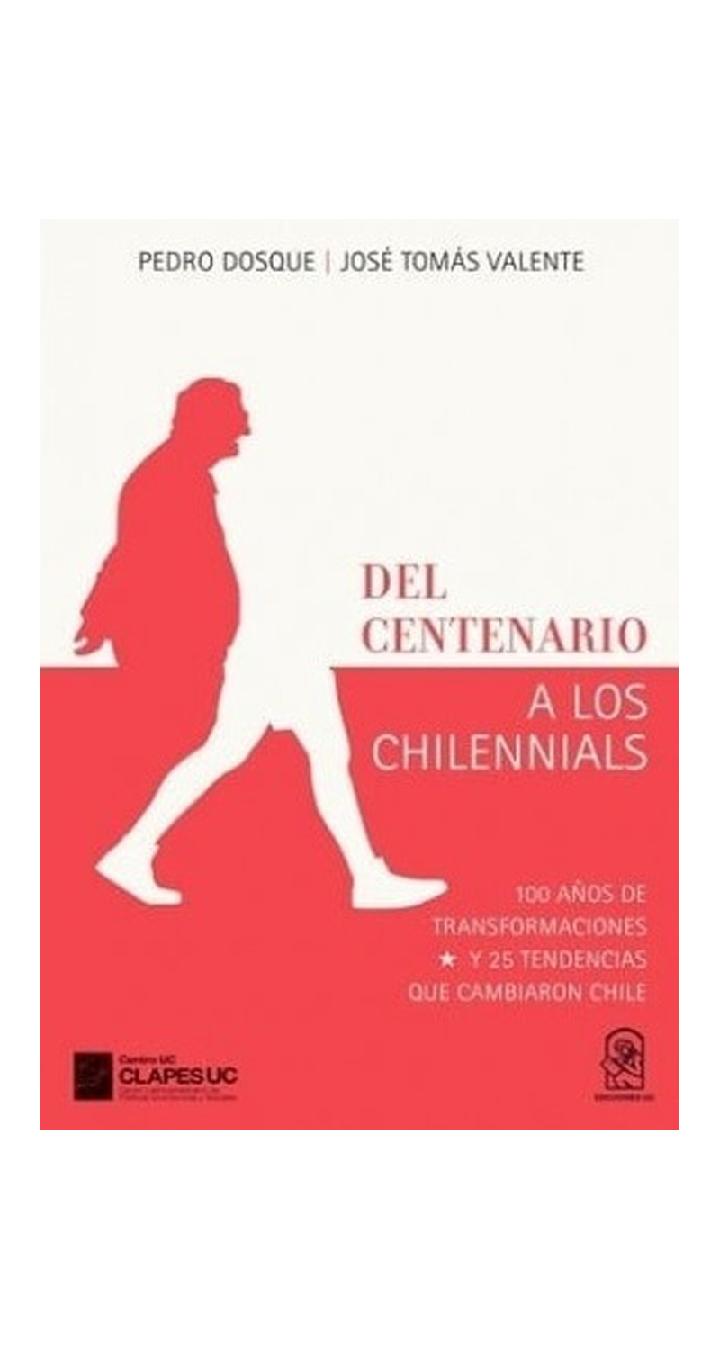 LIBRO DEL CENTENARIO A LOS CHILENNIALS 100 ANOS DE TRANSFORMACIONES Y 25 TENDE DOSQUE Y VALENTE - 1