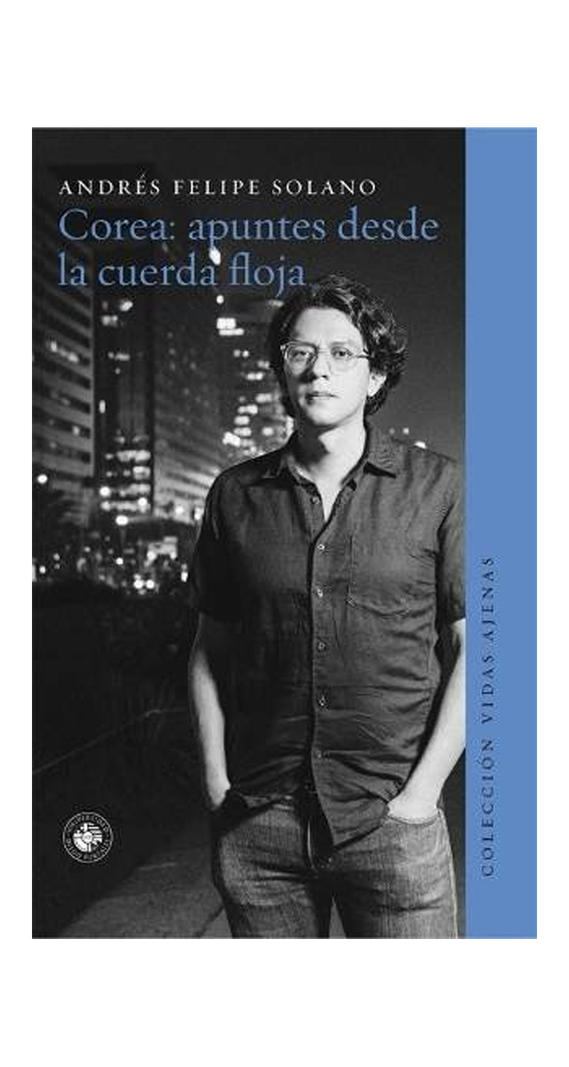 LIBRO COREA. APUNTES DESDE LA CUERDA FLOJA - FELIPE ANDRES SOLANO - 3