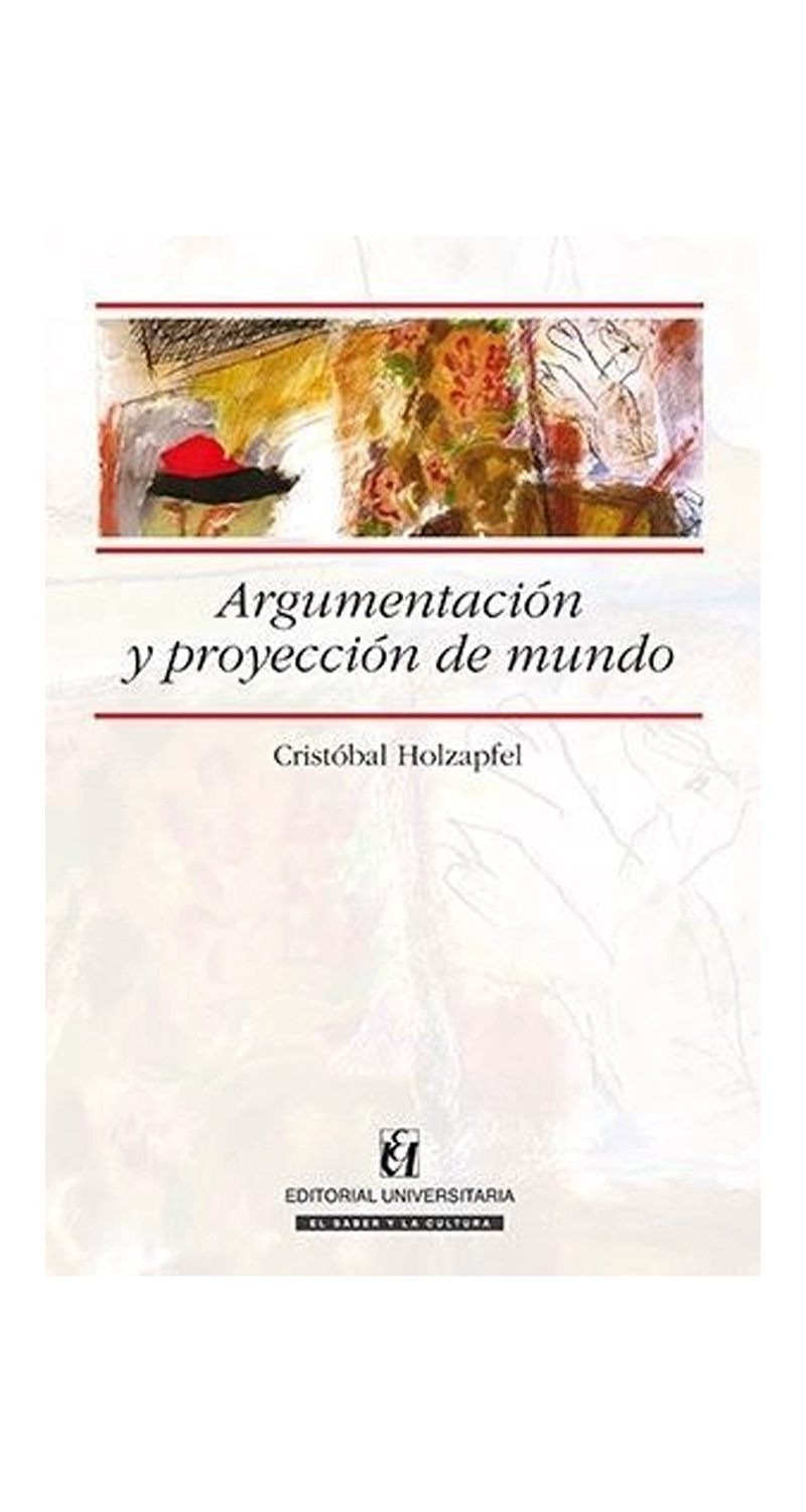 LIBRO ARGUMENTACIÓN Y PROYECCIÓN DE MUNDO /929 - CRISTÓBAL HOLZAPFEL OSSA - 1
