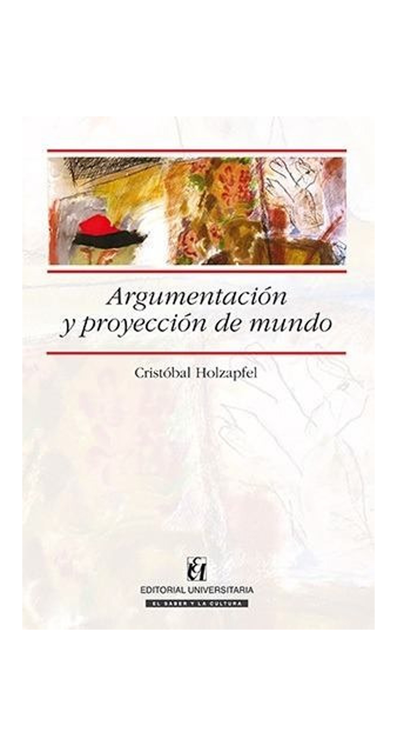 LIBRO ARGUMENTACIÓN Y PROYECCIÓN DE MUNDO /929 - CRISTÓBAL HOLZAPFEL OSSA - 1