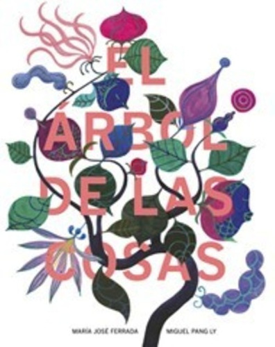 LIBRO EL ARBOL DE LAS COSAS / MARIA JOSE  FERRADA - MIGUEL PANG LY -635- - 1