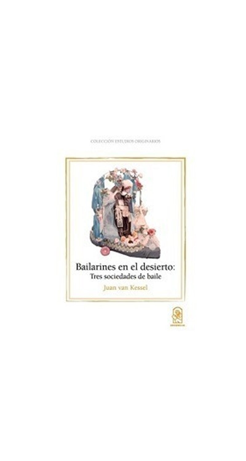 LIBRO BAILARINES EN EL DESIERTO. TRES SOCIEDADES DE BAILES JUAN VAN KESSEL - 1