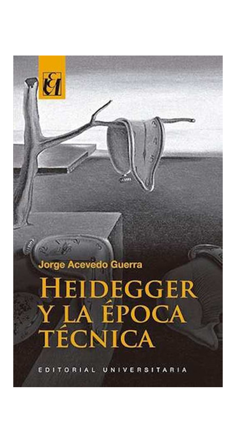 LIBRO HEIDEGGER Y LA ÉPOCA TÉCNICA /667 - JORGE ACEVEDO GUERRA - 1
