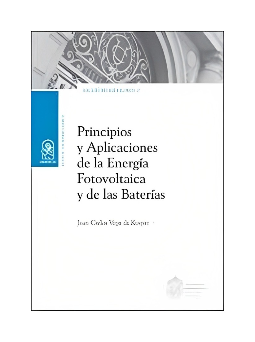 LIBRO PRINCIPIOS Y APLICACIONES DE LA ENERGÍA FOTOVOLTAICA Y DE L - JUAN CARLOS VEGA DE KUYPER - 1