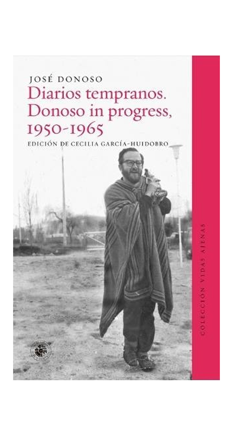 LIBRO DIARIOS TEMPRANOS. DONOSO IN PROGRESS, 1950- 1965 JOSE DONOSO - 1