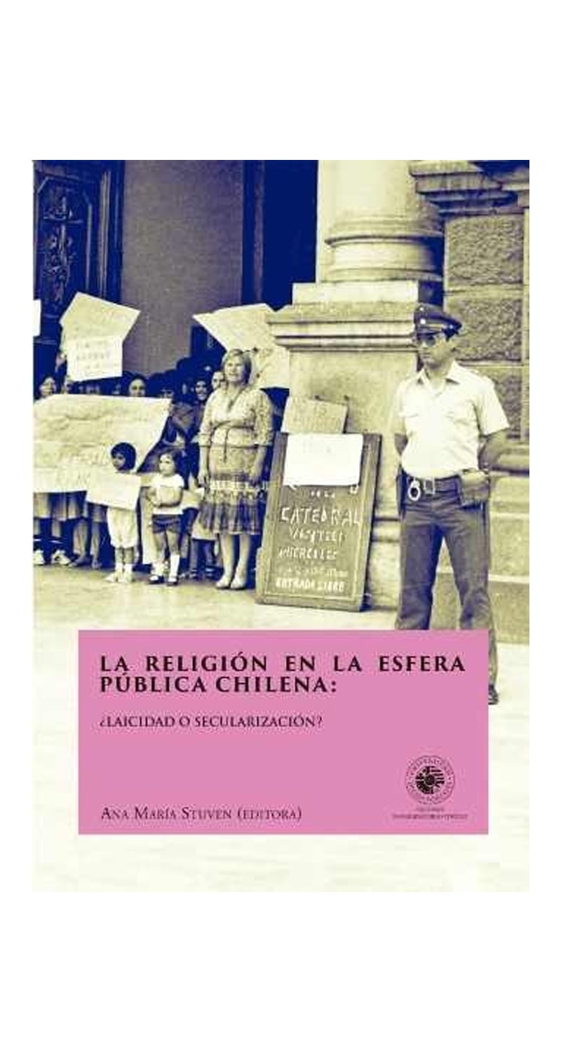 LIBRO LA RELIGION EN LA ESFERA PUBLICA CHILENA. ¿LAICIDAD O SECULARIZACION? ANA MARIA STUVEN - 1