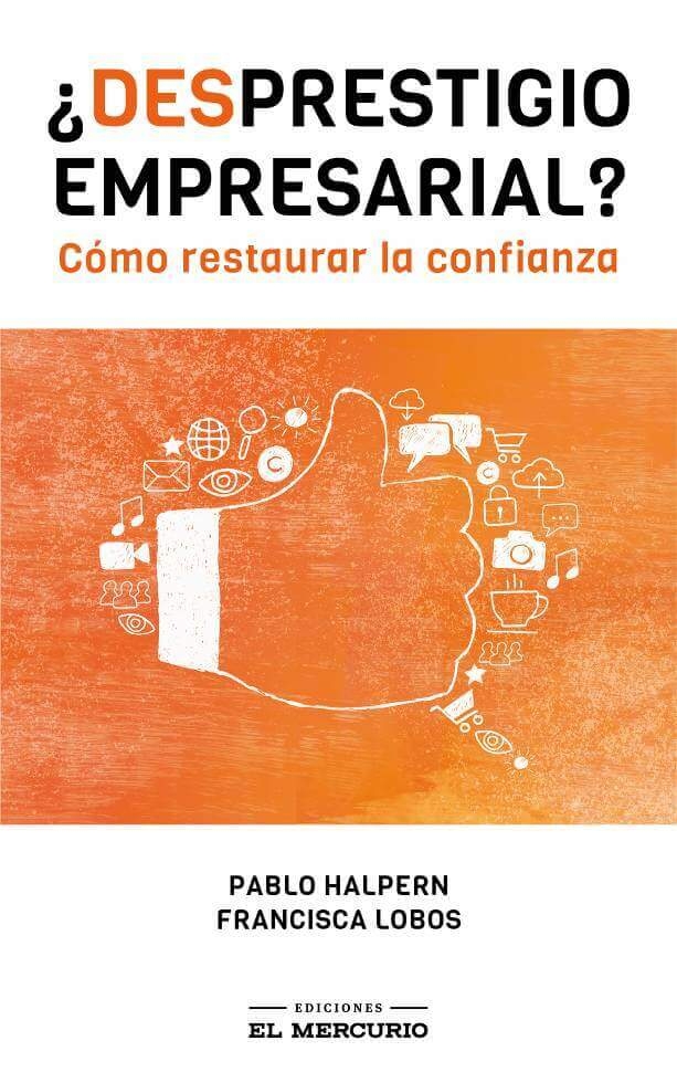 LIBRO DESPRESTIGIO EMPRESARIAL. COMO RESTAURAR LA CONFIANZA - PABLO HALPERN - FRANCISCA LOBOS - 1