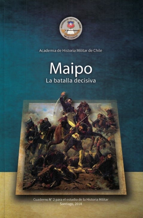 LIBRO MAIPO. LA BATALLA DECISIVA ACADEMIA DE HISTORIA MILITAR - 1
