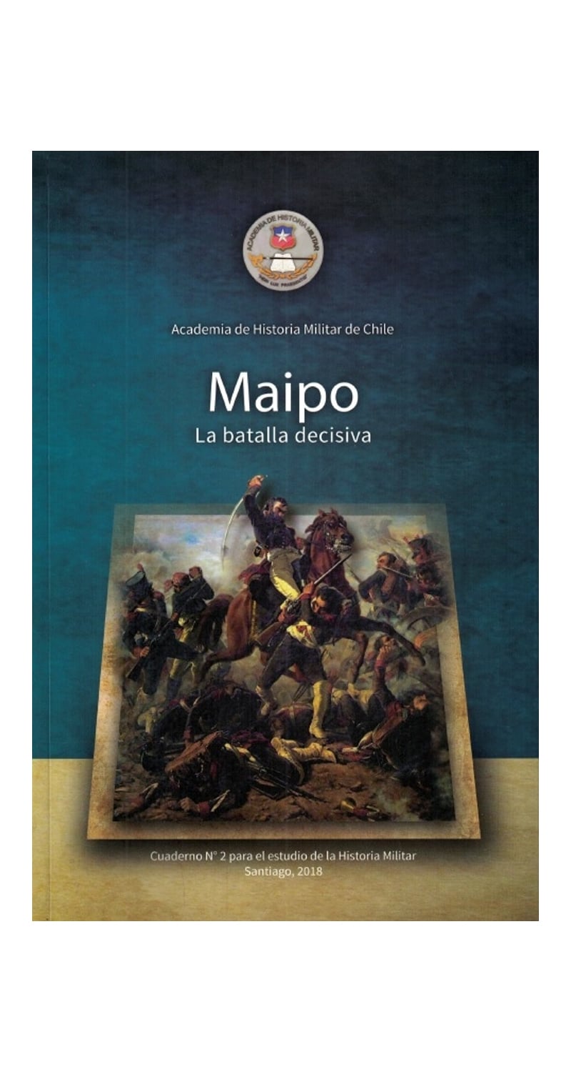 LIBRO MAIPO. LA BATALLA DECISIVA ACADEMIA DE HISTORIA MILITAR - 2