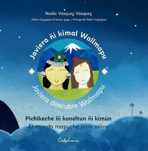LIBRO JAVIERA DESCUBRE WALLMAPU. EL MUNDO MAPUCHE PARA NINOS - NADIA VASQUEZ VASQUEZ - 1