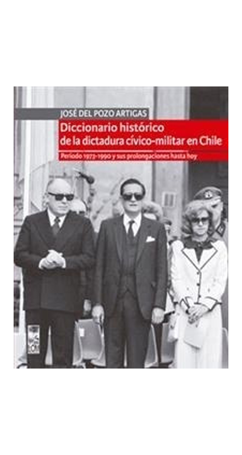 LIBRO DICCIONARIO HISTORICO DE LA DICTADURA CIVICO-MILITAR EN CHILE JOSE DEL POZO - 1