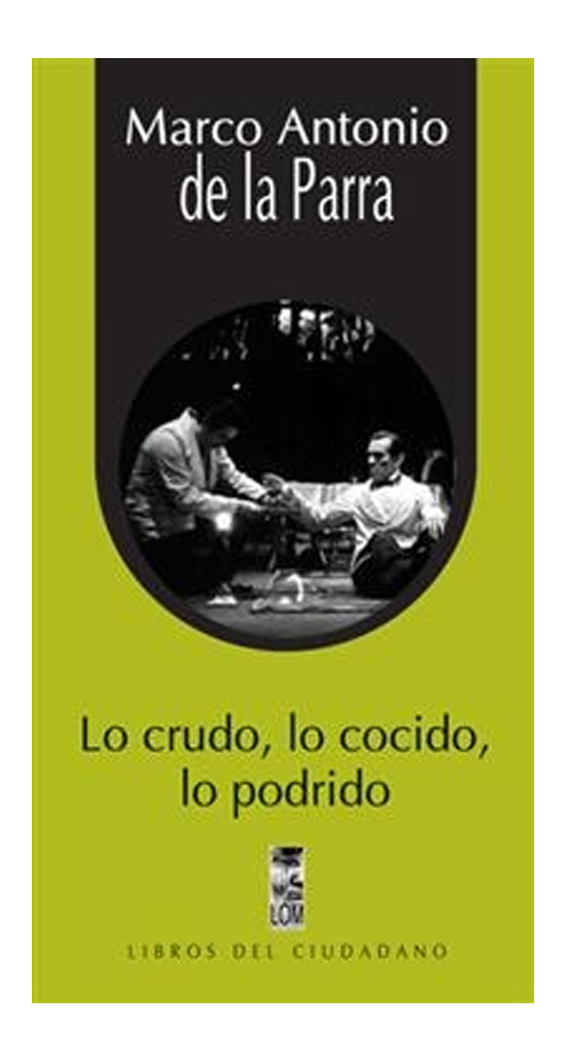 LIBRO LO CRUDO, LO COCIDO, LO PODRIDO / MARCO ANTONIO DE LA PARRA -313- - 1