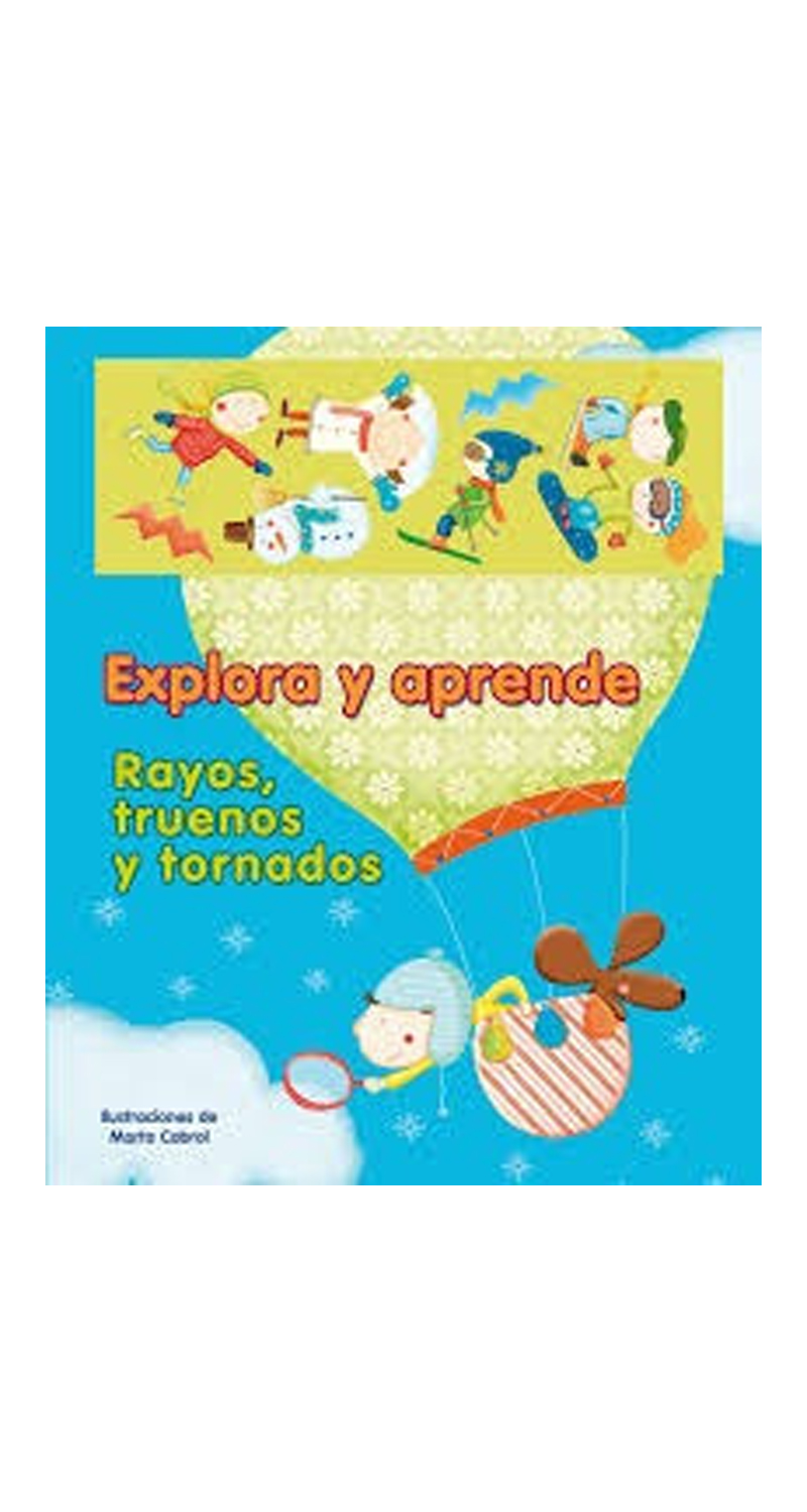 LIBRO EXPLORA Y APRENDE-RAYOS, TRUENOS Y TORNADOS - MARTA CABROL - 1