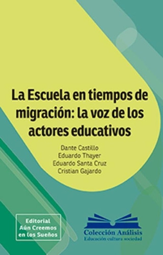 LIBRO LA ESCUELA EN TIEMPOS DE MIGRACION: LA VOZ DE LOS ACTORES E / DANTE CASTILLO Y OTROS -462- - 1