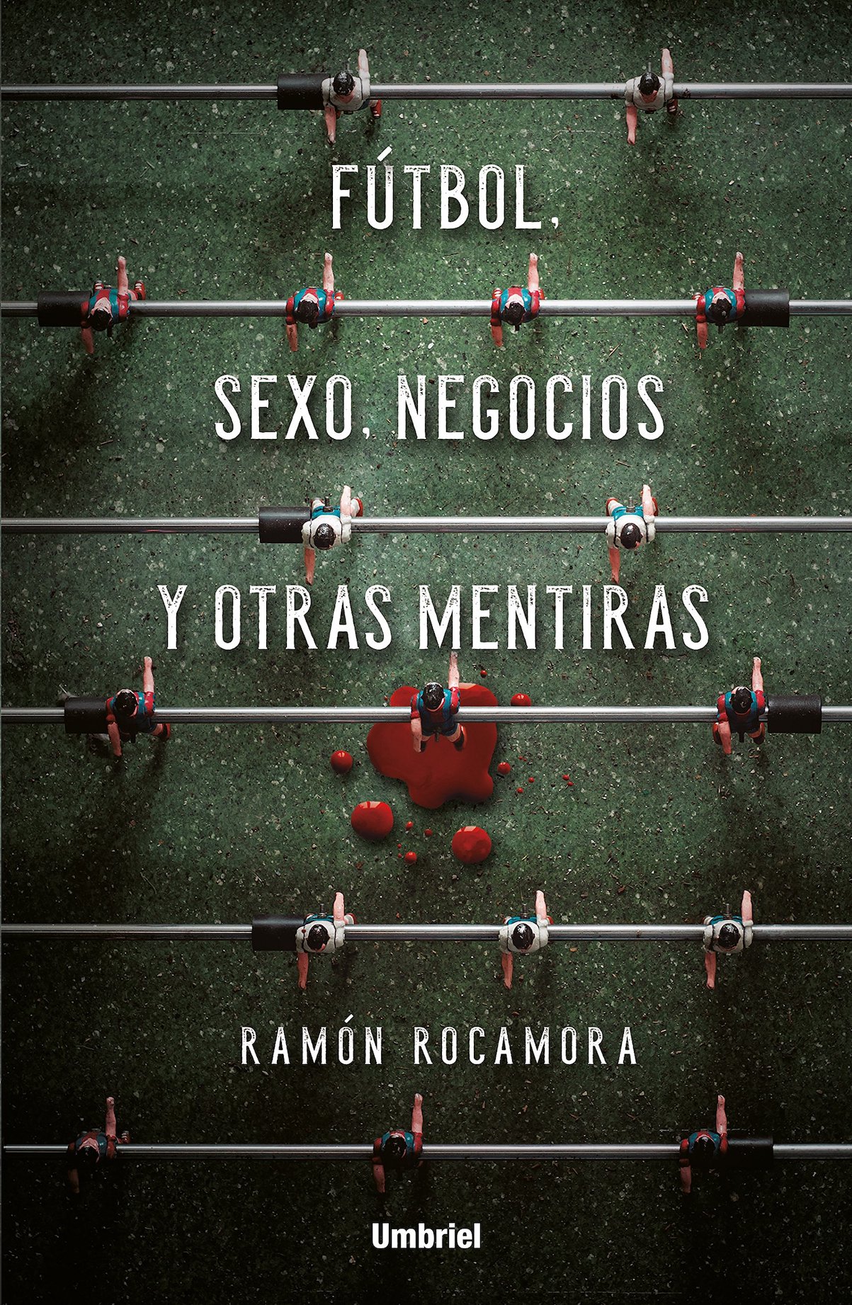LIBRO FUTBOL, S E X O, NEGOCIOS Y OTRAS MENTIRAS - RAMON ROCAMORA - 1