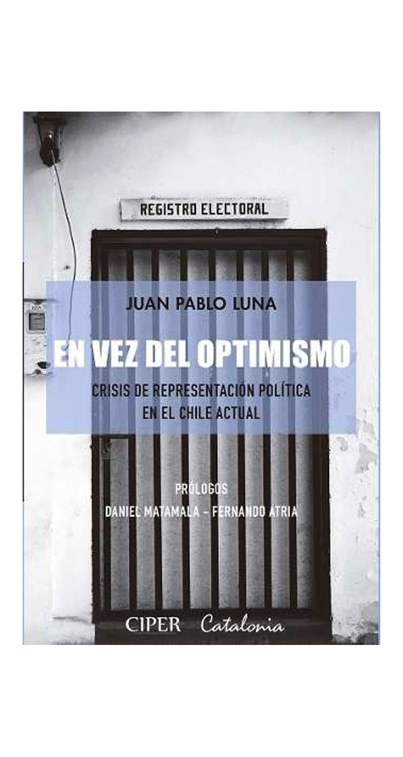 LIBRO EN VEZ DEL OPTIMISMO. CRISIS DE REPRESENTACION POLITICA EN EL CHILE ACTUAL JUAN PABLO LUNA - 1