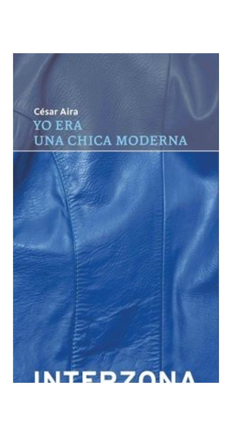 LIBRO YO ERA UNA CHICA MODERNA - CESAR AIRA - 1