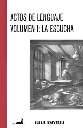 LIBRO ACTOS DE LENGUAJE. VOLUMEN 1. LA ESCUCHA RAFAEL ECHEVERRIA - 1