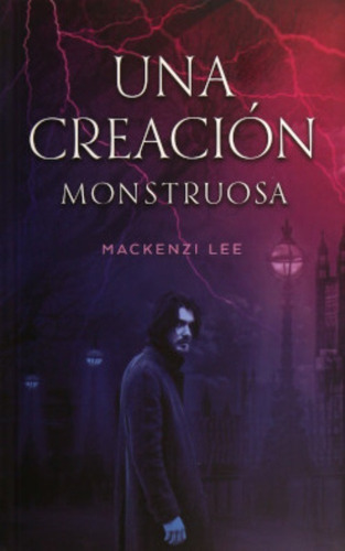 LIBRO UNA CREACION MONSTRUOSA - MACKENZI LEE - 1