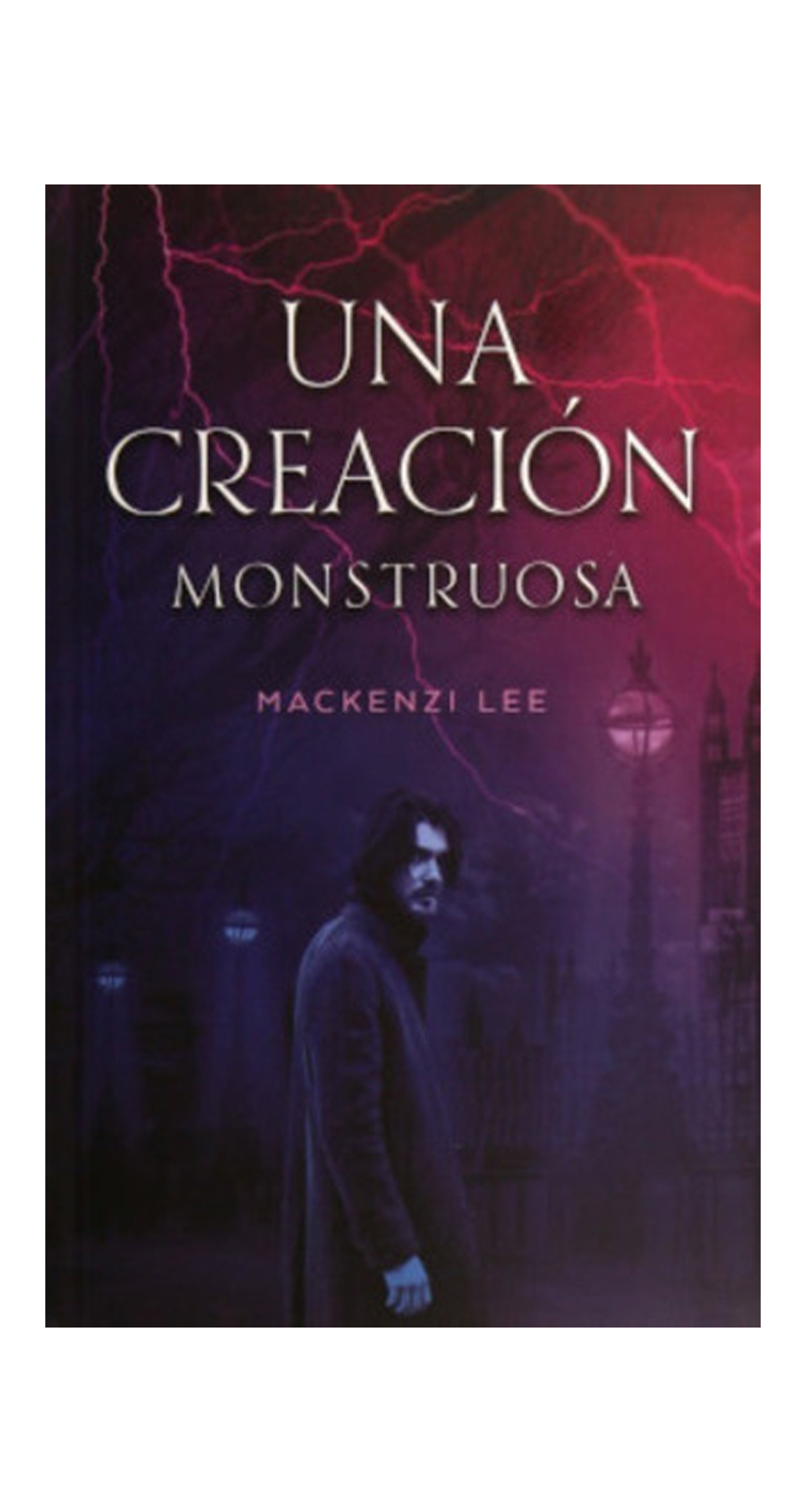 LIBRO UNA CREACION MONSTRUOSA - MACKENZI LEE - 2