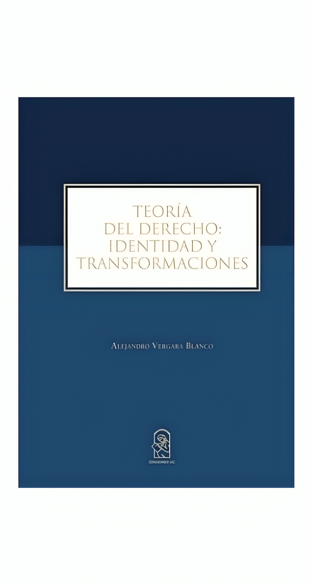 LIBRO TEORIA DEL DERECHO: I D E N T I D A D Y TRANSFORMACIONES - ALEJANDRO VERGARA - 1