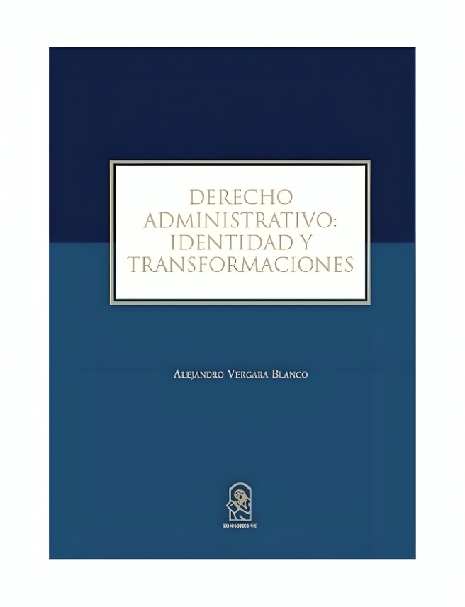 LIBRO DERECHO ADMINISTRATIVO: I D E N T I D A D Y TRANSFORMACIONES - ALEJANDRO VERGARA BLANCO - 1