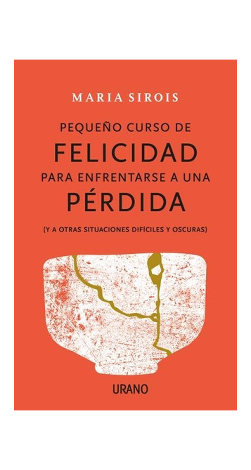 LIBRO PEQUEÑO CURSO DE FELICIDAD PARA ENFRENTARSE A UNA PERD /880 - MARIA SIROIS - 1