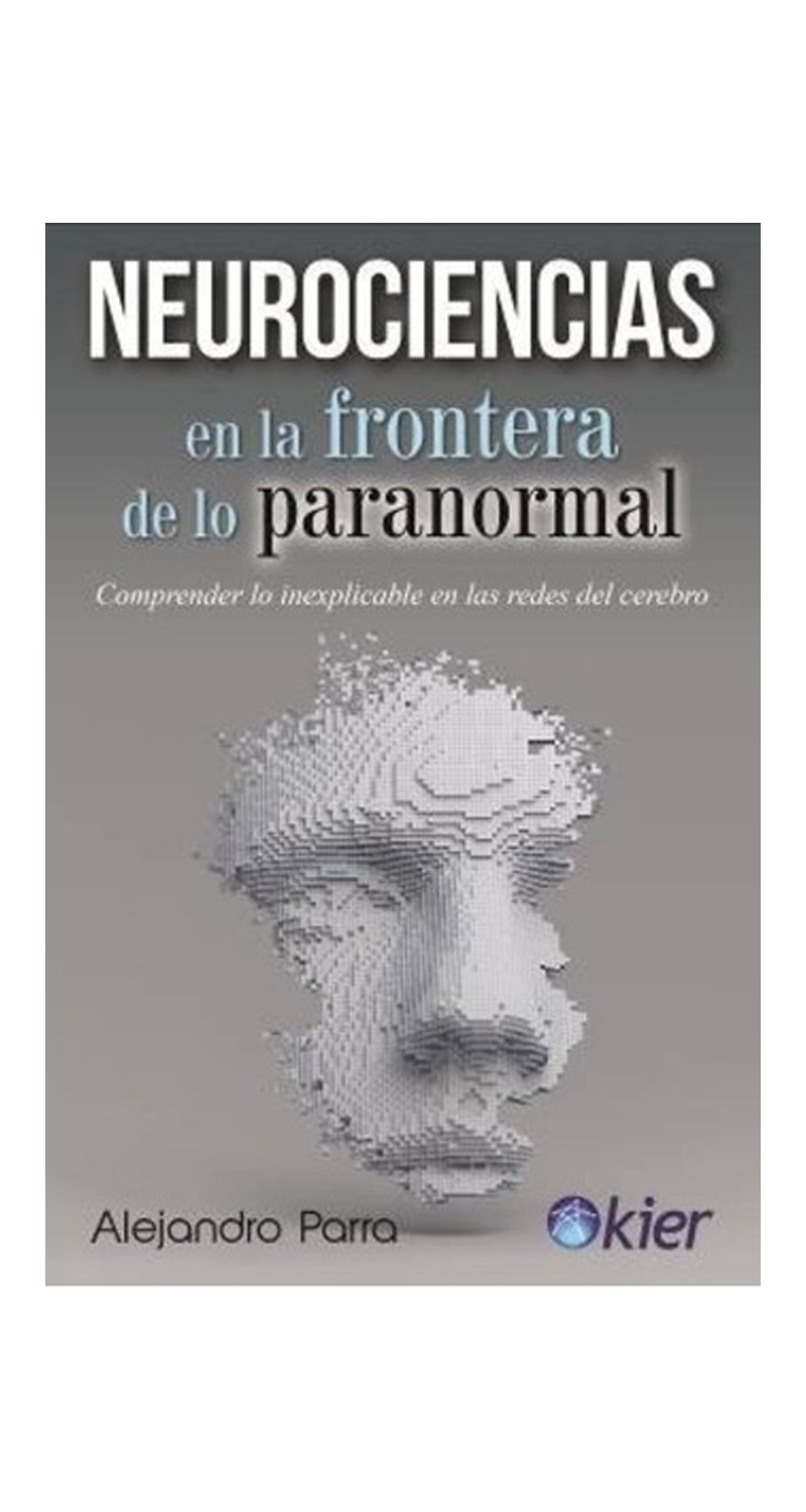 LIBRO NEUROCIENCIAS EN LA FRONTERA DE LO PARANORMAL 955 ALEJANDRO PARRA - 1